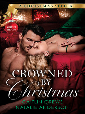 cover image of Crowned by Christmas/Christmas In the King's Bed/The Queen's Impossible Boss